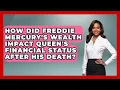 How Did Freddie Mercury s Wealth Impact Queen s Financial Status After His Death