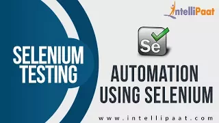 Automation using Selenium Selenium Training for Beginners Selenium Tutorial Intellipaat