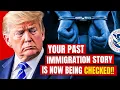 Your past immigration story is now being CHECKED
