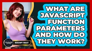 What Are JavaScript Function Parameters And How Do They Work - JavaScript Toolkit