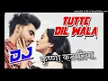 Tutte Dil Wala (Armaan Bedil) Dj Remix _ Tute Dil(360P)