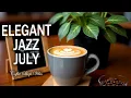 Download Lagu Elegant Jazz July ☕ Positive Bossa Nova instrumental for Working and Studying Work,Great Moods.