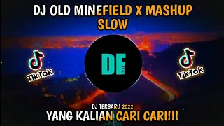 DJ OLD MINEFIELD X MASHUP SLOW || TIKTOK VIRAL TERBARU 2022