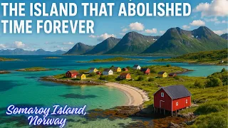 Somaroy Island Norway The Island That ABOLISHED Time Forever