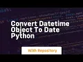 convert datetime object to date python