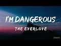 Download Lagu I'm Dangerous (Lyrics) - The Everlove