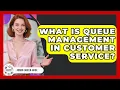 What Is Queue Management In Customer Service - Admin Career Guide