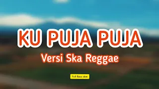 Download KU PUJA PUJA - VERSI REGGAE - SKA SLOW BASS MP3