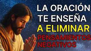 LA ORACIÓN TE ENSEÑA A ELIMINAR LOS PENSAMIENTOS NEGATIVOS