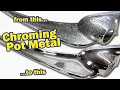 Chrome Pot Metal Step by Step Restoration Can it be done