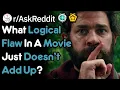 What Logical Flaw In A Movie Bugs You
