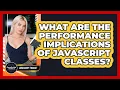 What Are The Performance Implications Of JavaScript Classes - JavaScript Toolkit