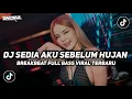 Lagu DJ SEDIA AKU SEBELUM HUJAN BREAKBEAT FULL BASS VIRAL TIKTOK 2025 TERBARU 🔥