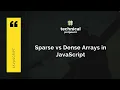 Dense Array vs Sparse Array in JavaScript - What are the differences JavaScript Tutorial