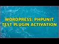 Wordpress PHPUnit test plugin activation 2 Solutions