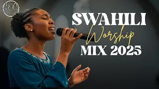 uplifting swahili worship songs deep worship mix 2025