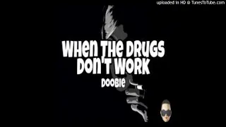 Doobie - When The Drugs Don't Work (CLEAN)