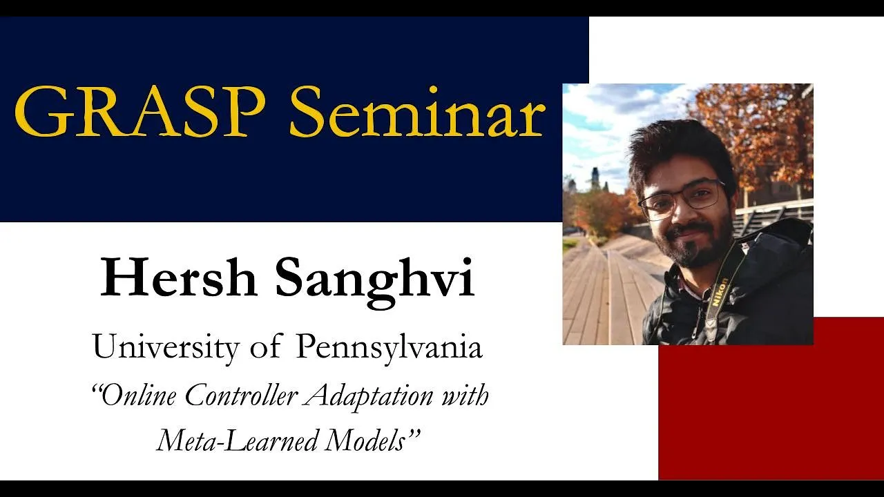 Spring 2025 GRASP Seminar Hersh Sanghvi, University of Pennsylvania