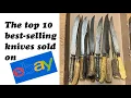 The top 10 best-selling knives on eBay the last 90 days We look at what sold for big MONEY