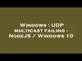Windows UDP multicast failing - NodeJS Windows 10
