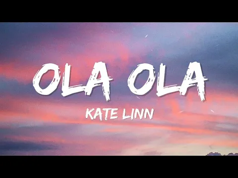 Download MP3 Kate Linn - Ola Ola (Lyrics)