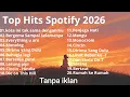 Lagu TOP HITS SPOTIFY 2026 | LAGU INDONESIA TERPOPULER TERBARU [TANPA IKLAN]...