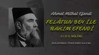 Felâtun Bey İle Rakım Efendi (1-2-3. Bölüm) - Ahmet Mithat Efendi | Sesli Kitap | Yunus Emre Kalpak