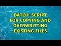 Batch-Script for copying and overwritting existing files