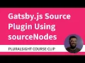 How to create a Gatsby source plugin with sourceNodes API