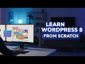 Learn WordPress 8 from Scratch The Complete Beginner s Guide 2026 Create an Awesome Website
