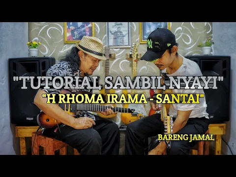 Download MP3 SANTAI - H RHOMA IRAMA (TUTORIAL SAMBIL NYAYI SANTAI)