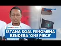 Download Lagu Klarifikasi Istana soal Fenomena Pengibaran Bendera Bajak Laut 'One Piece' Menjelang HUT ke-80 RI