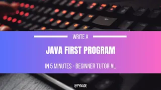 Write Your First Java Program in 5 Minutes Beginner tutorial