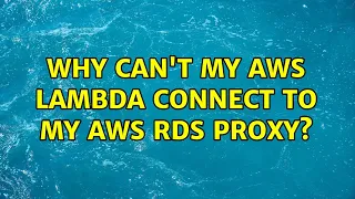 Why can t my AWS Lambda connect to my AWS RDS proxy