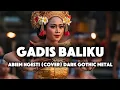 Lagu GADIS BALIKU—ABIEM NGESTI (REQUEST COVER) | DARK GOTHIC HEAVY METAL