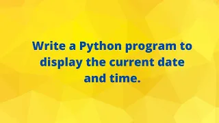 Write a Python Program to display the current date and time in Python import datetime