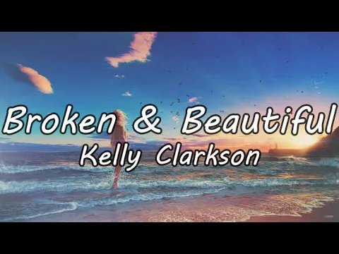 Download MP3 Broken \u0026 Beautiful by Kelly Clarkson lyrics video