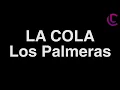 La cola - Los Palmeras (Letra)