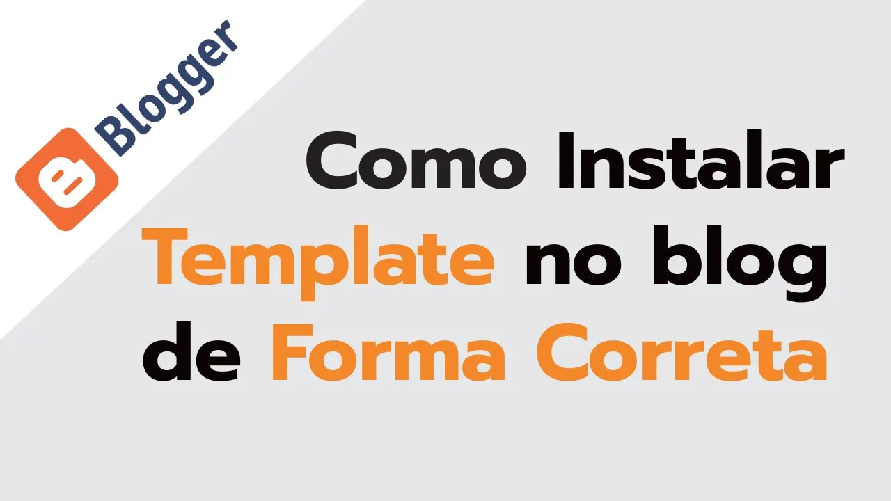 Instalar Template no Blogger de forma correta | Passo a passo