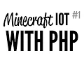 Daily Code - Minecraft PHP IoT Part 1