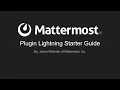 Mattermost Dev Talk - Plugin Starter Guide