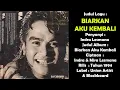 Download Lagu INDRA LESMANA  BIARKAN AKU KEMBALI (ALBUM KENANGAN) LIRIK
