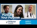 Pursue Your Purpose with Ochsner Health s Physician-Led Team
