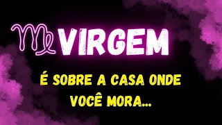 ♍️VIRGEM🏠É SOBRE A CASA ONDE VOCÊ MORA...