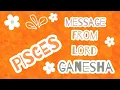 PISCES MESSAGE FROM LORD GANESHA TIMELESS TAROT READING