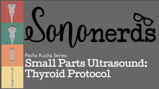 Sononerds Small Parts Thyroid Protocol Pecha Kucha