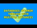 Databases Worker threads with multiple instances