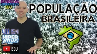 Geografia - A POPULAÇÃO BRASILEIRA: CARACTERÍSTICAS| EXTENSIVO 15. 4 | Hiperativo GEO