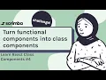 Convert functional components into class components Class Components in React tutorial