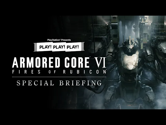 PLAY! PLAY! PLAY!『ARMORED CORE VI FIRES OF RUBICON』 SPECIAL BRIEFING